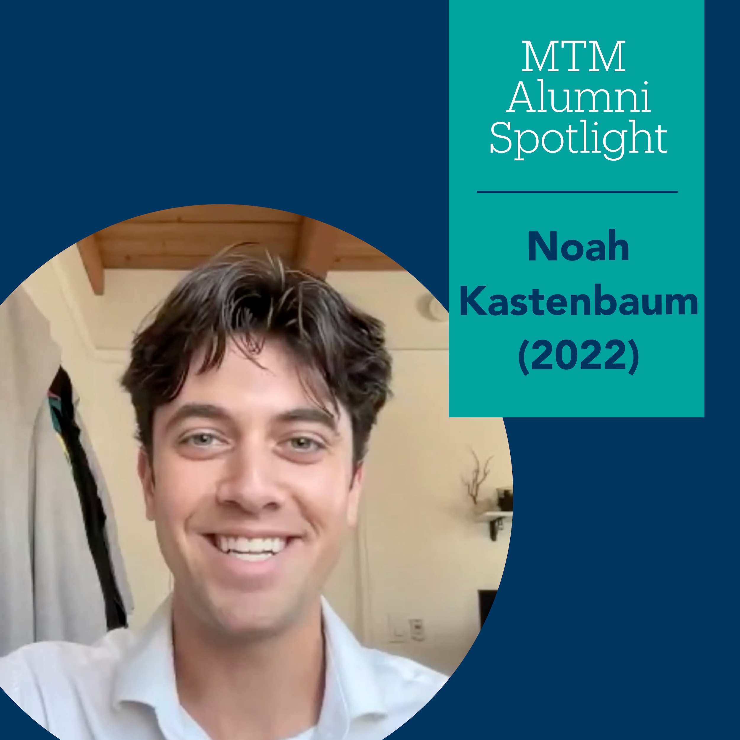 Noah Kastenbaum profile photo with text MTM Alumni Spotlight Noah Kastenbaum (2022)