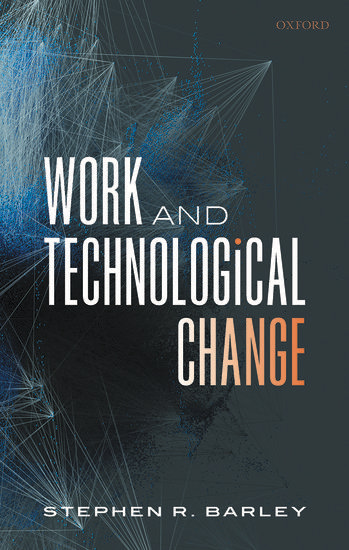 Work and Technological Change Stephen R. Barley