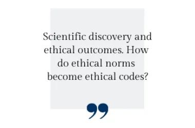 Scientific discovery and ethical outcomes. How  do ethical norms  become ethical codes?