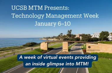 UCSB MTM Presents: Technology Management Week January 6-10 - A week of virtual events providing an inside glimpse into MTM!