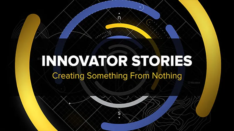 Graphic that reads, Innovator Stories Creating something from nothing.