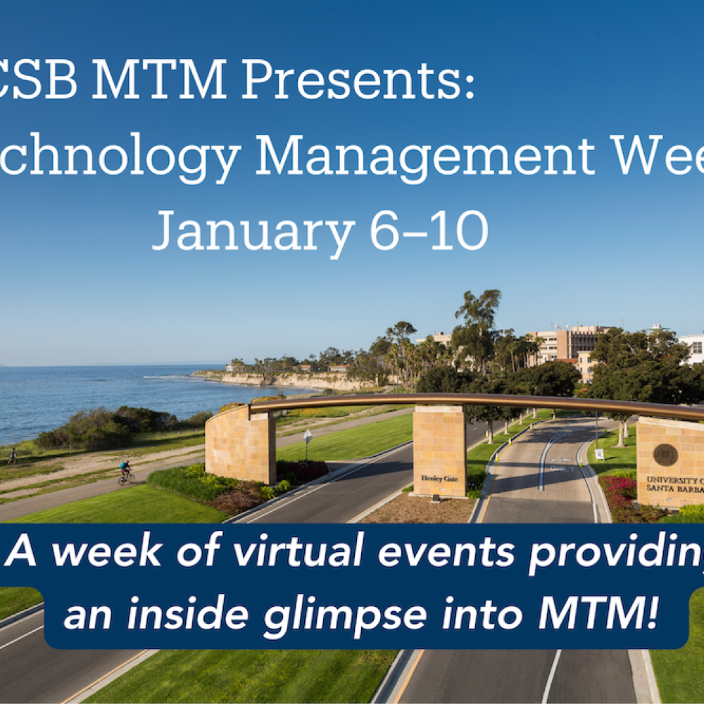 UCSB MTM Presents: Technology Management Week January 6-10 - A week of virtual events providing an inside glimpse into MTM!